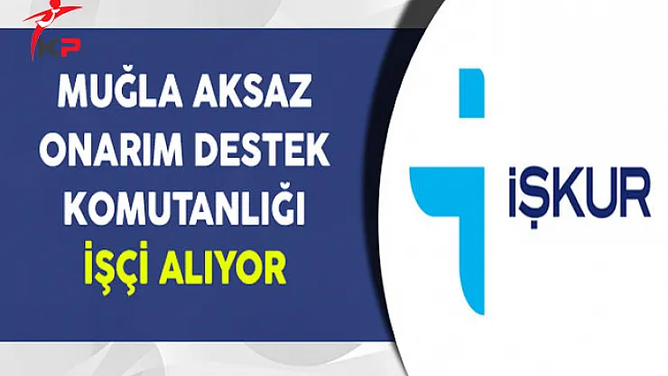 Muğla Aksaz Onarım Destek Komutanlığı İşçi Alıyor