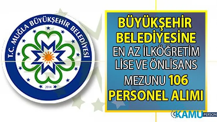 Muğla Büyükşehir Belediyesi 106 Güvenlik görevlisi, Büro Memuru ve daimi işçi alımı yapacak!