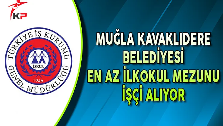 Muğla Kavaklıdere Belediyesi En Az İlkokul Belediyesi İşçi Alıyor