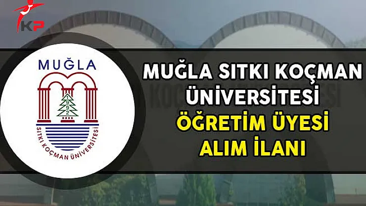Muğla Sıtkı Koçman Üniversitesi Öğretim Üyesi Alım İlanı!