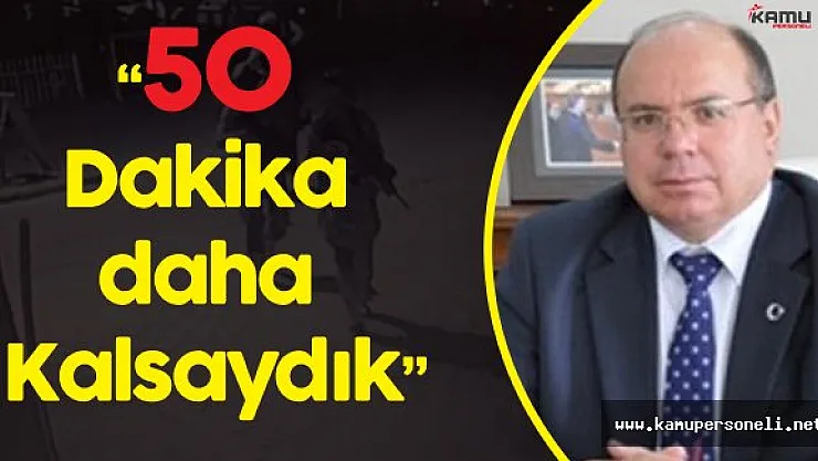 Muğla Valisi Amir Çiçek: " Cumhurbaşkanımız ile 50 Dakika Daha Kalsaydık"