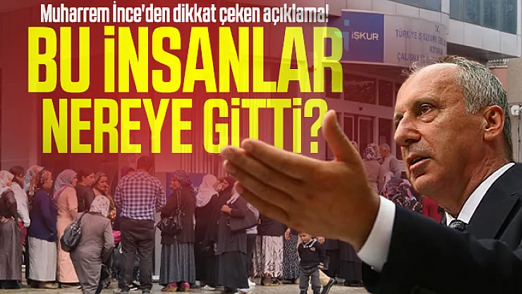 Muharrem İnce'den dikkat çeken açıklama! Bu insanlar nereye gitti?