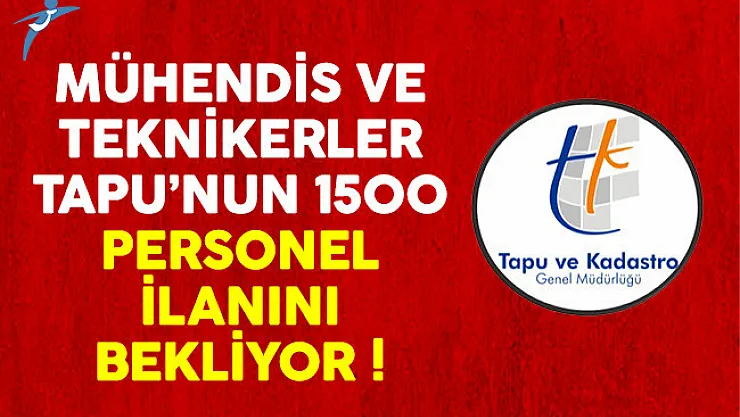 Mühendis ve Teknikerler TAPU'nun 1500 Personel İlanını Bekliyor