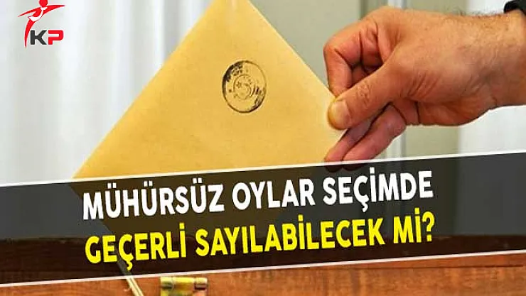 Mühürsüz Oylar Seçimde Geçerli Sayılabilecek Mi?