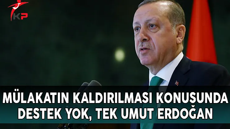 Mülakatın Kaldırılması Konusunda Destek Yok, Tek Umut ERDOĞAN