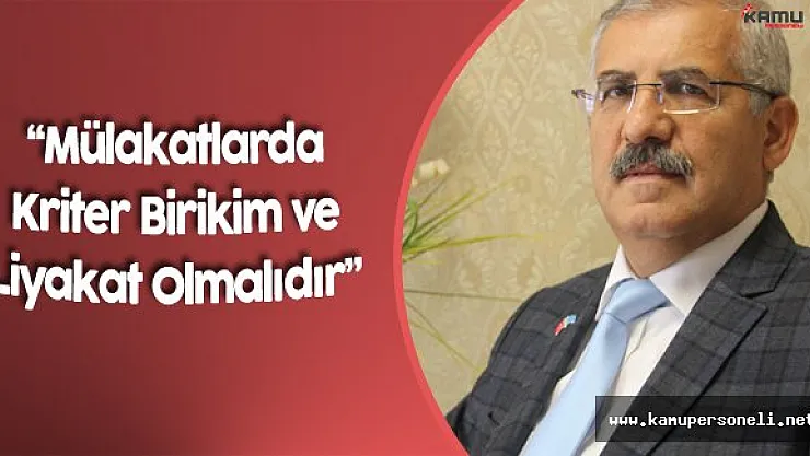 Mülakatlarda Tek Kriter Liyakat ve Birikim Olmalıdır