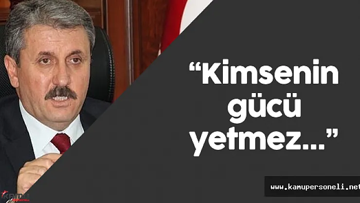 Mustafa Destici :&quotBu dosyayı kapatmaya kimsenin gücü yetmeyecek"