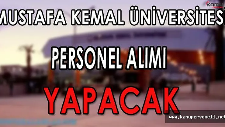 Mustafa Kemal Üniversitesi Personel Alımı Yapacak