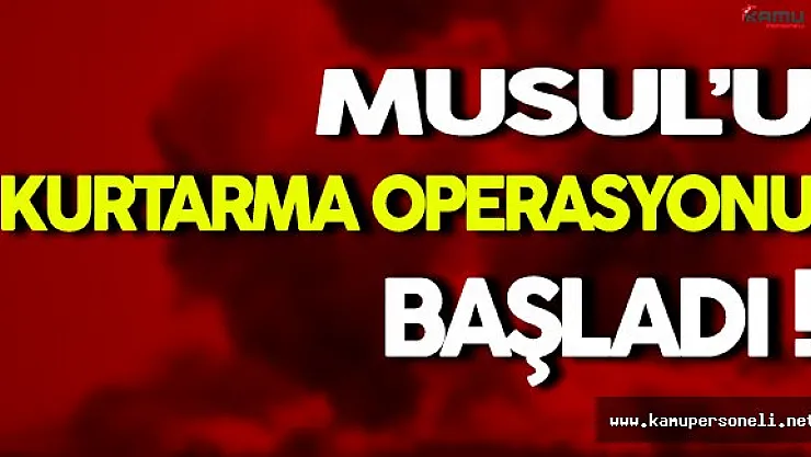 Musul'u Kurtarma Operasyonu Başladı