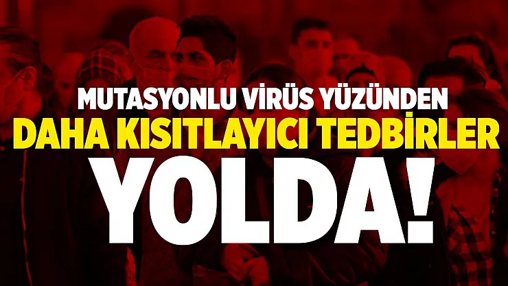 Mutasyonlu virüs yüzünden hayatı daha kısıtlayıcı tedbirler yolda!
