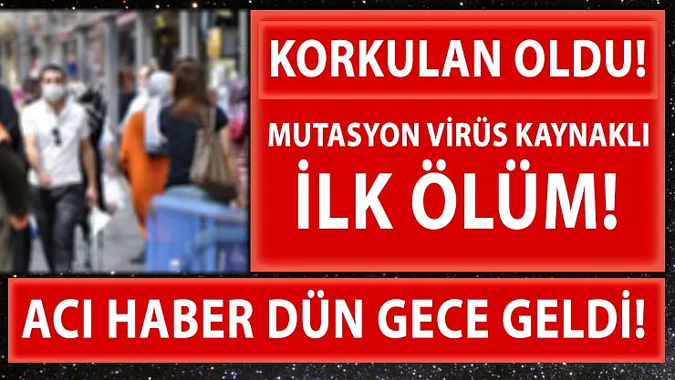 Mutasyonlu virüse ilişkin ilk kötü haber dün gece geldi!