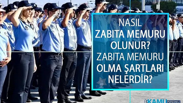Nasıl Zabıta Memuru Olunur? Zabıta Memuru Olma Şartları Nelerdir?
