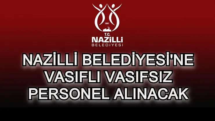 Nazilli Belediyesi en az ilkokul mezunu personel alımı yapacak! SON BAŞVURULAR 26 TEMMUZ'DA