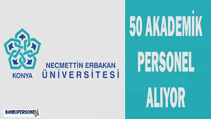 Necmettin Erbakan Üniversitesi 50 Akademik Personel Alıyor