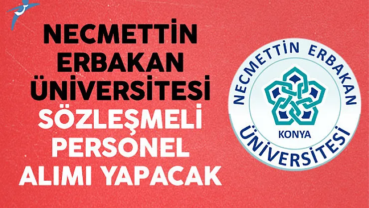 Necmettin Erbakan Üniversitesi Sözleşmeli Personel Alımı Yapacak