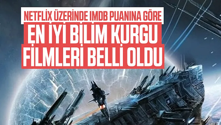 Netflix üzerinde IMDb Puanına göre en iyi Bilim Kurgu filmleri belli oldu