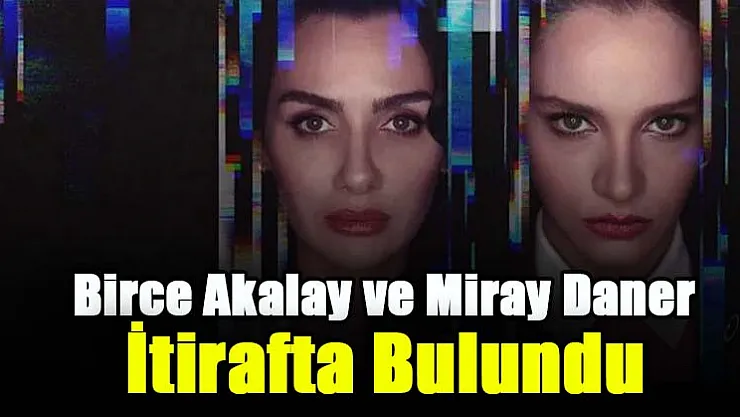 Netflix'in yeni dizisi Kuş Uçuşu'nun güzel oyuncuları Birce Akalay ve Miray Daner, herkesi güldüren bir itirafta bulundu: Hiçbirimiz söyleyemedik!