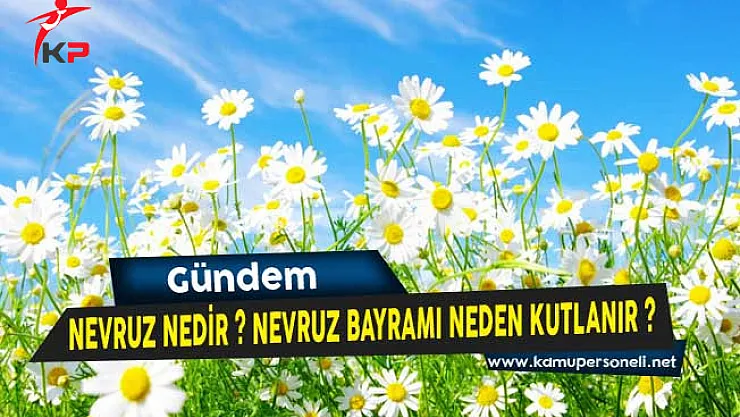 Nevruz Nedir? Nevruz Bayramı Neden Kutlanır?