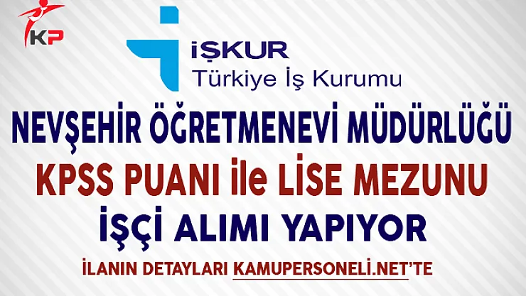 Nevşehir Öğretmenevi Müdürlüğü Lise Mezunu İşçi Alımı Yapıyor