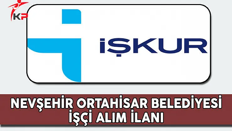 Nevşehir Ortahisar Belediyesi İşçi Alım İlanı