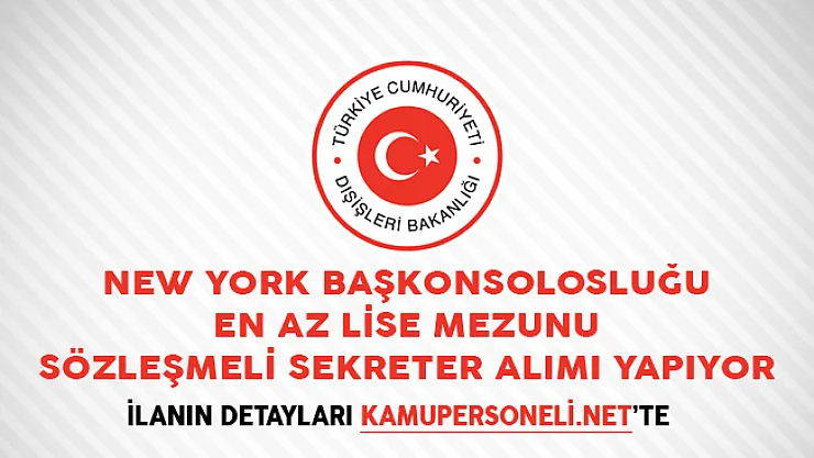 New York Başkonsolosluğu En Az Lise Mezunu Sözleşmeli Sekreter Alımı Yapıyor