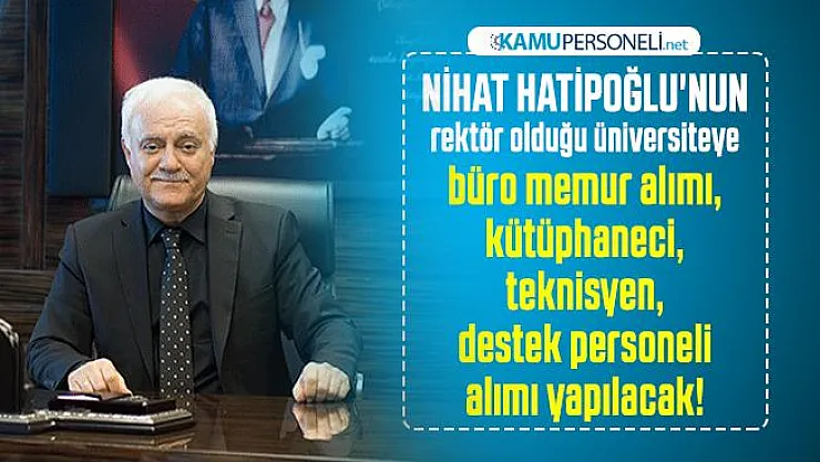 Nihat Hatipoğlu'nun rektör olduğu üniversiteye büro memur alımı, kütüphaneci, teknisyen, destek personeli alımı yapılacak! Başvuru şartları açıklandı
