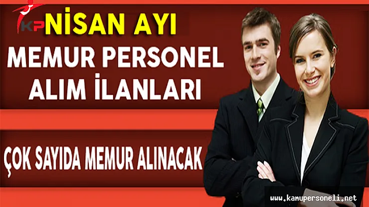 Nisan Ayı Kamuya Memur Personel Alım İlanları (KPSS'li, KPSS'siz , Lisans, Önlisans, Lise)