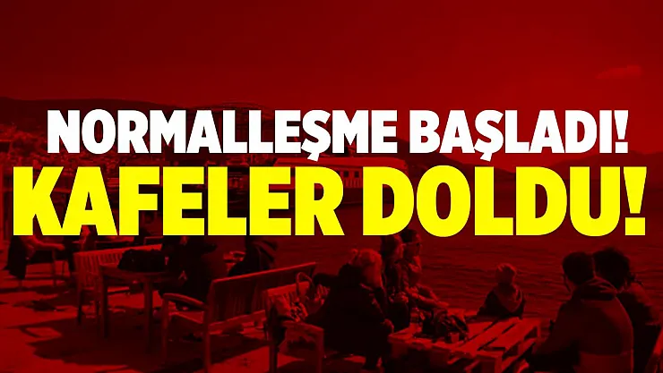 Normalleşme başladı! Vatandaşlar kafeleri doldurdu!
