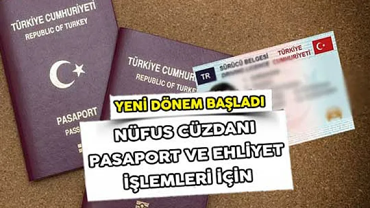 Nüfus Cüzdanı, Pasaport Ve Ehliyet İşlemleri İçin Yeni Dönem! Bugün Başladı