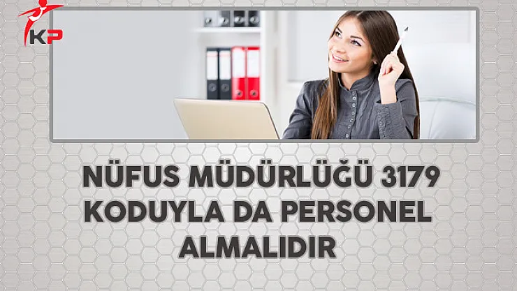 Nüfus Müdürlüğü 3179 Koduyla da Personel Almalıdır
