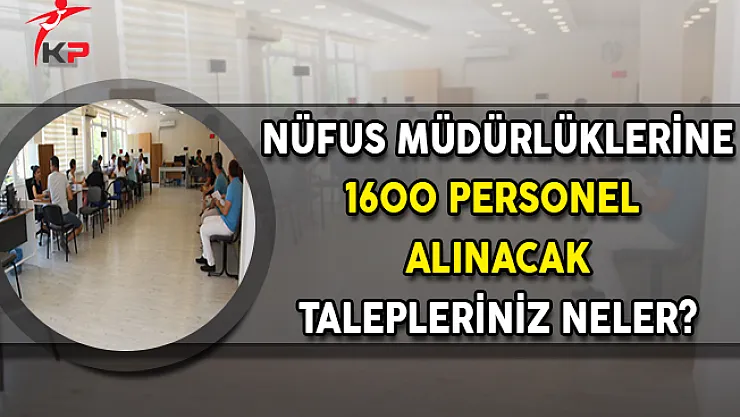 Nüfus Müdürlüklerine 1.600 Personel Alınacak ! Talepleriniz Neler?