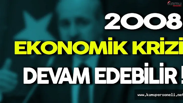 Numan Kurtulmuş: ' 2008 Krizi Devam Edebilir '
