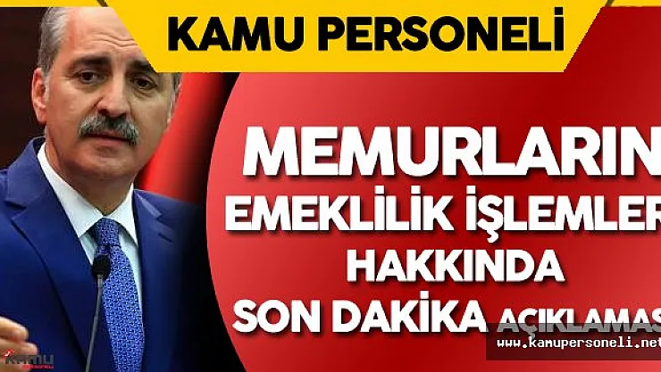 Numan Kurtulmuş'tan Memurların İstifa ve Emeklilik İşlemleri Hakkında Son Dakika Açıklamaları