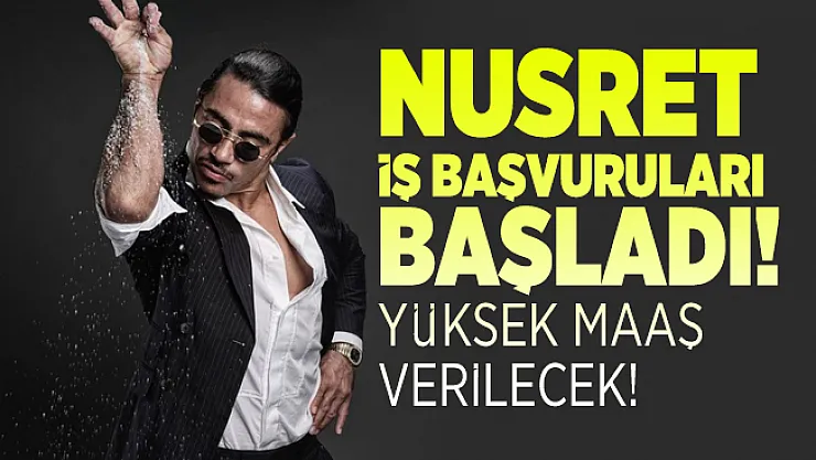 Nusret iş başvuruları başladı! Yüksek maaş verilecek!