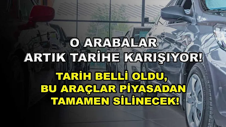 O arabalar artık tarihe karışıyor! Tarih belli oldu, bu araçlar piyasadan tamamen silinecek!