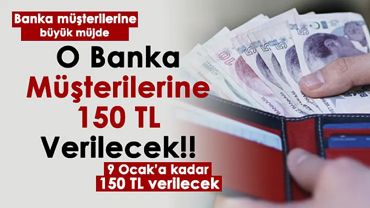 O banka müşterilerine büyük müjde! 9 Ocak'a kadar 150 lira hediye edilecek