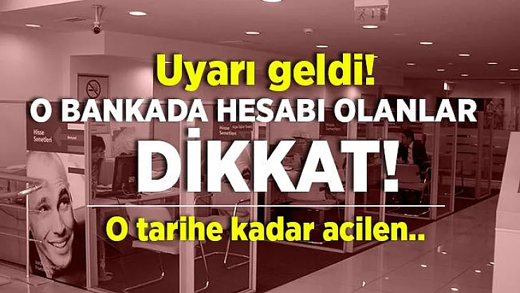 O bankada hesabı olan vatandaşlara kötü haber! Bankadan uyarı yapıldı! O tarihe kadar acilen..