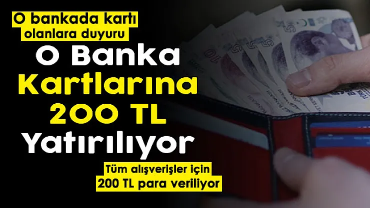 O bankada kartı olanlara müjdeli haber! Kartlara 200 lira yatırılıyor: Tüm alışverişler için kullanılabilir