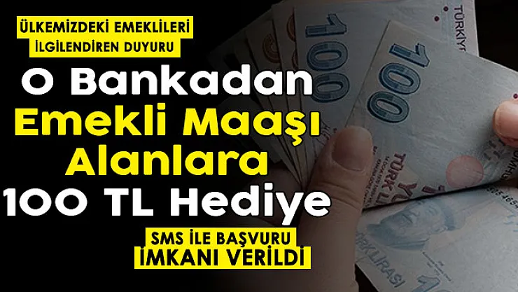 O bankadan emekli maaşı alan herkese 100 lira hediye ediliyor! SMS ile başvuru yapmak yeterli