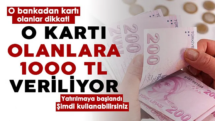 O bankadan kartı olanlar için duyuru yapıldı! Kartlara 1000 TL yatırılmaya başlandı: Şimdi kullanmaya başlayın