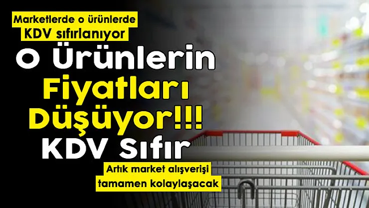 O gıda ürünlerinde KDV sıfırlanıyor! Artık market alışverişi kolaylaşacak: O ürünlerin fiyatı çok sert düşüyor