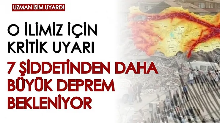 O ilimiz için kritik uyarı! 7 şiddetinden büyük bir deprem bekleniyor