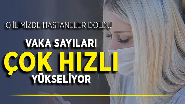 O İlimizde Hastaneler Doldu ! Vaka Sayıları Çok Hızlı Yükseliyor