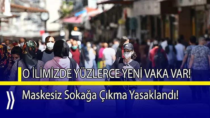 O ilimizde ikinci dalga endişesi! Maskesiz sokağa çıkma yasaklandı!