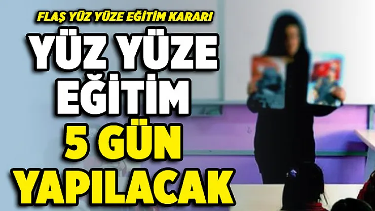 O ilimizde yüz yüze eğitim hakkında flaş karar! 5 gün eğitim verilecek
