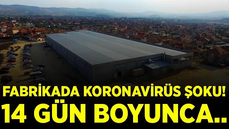 O ilimize koronavirüs alarmı! Bir fabrika kapatıldı! İşçiler karantinaya alındı!