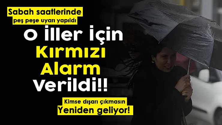 O illerde yaşayanlar için kırmızı alarm verildi! Dışarı çıkmayın: Herkes hemen önlem alsın