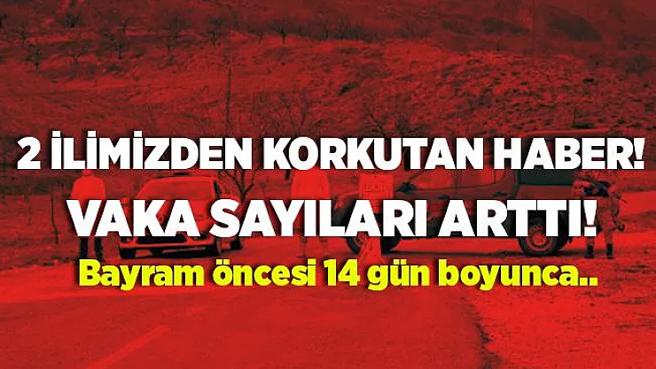 O illerimizde vakalar arttı! Bayram öncesi karantina başladı!