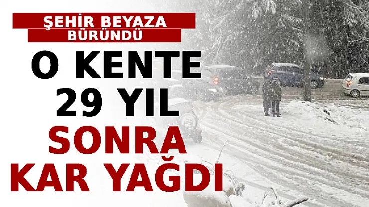O Kente 29 Yıl Sonra Kar Yağdı! Şehir Beyaza Büründü