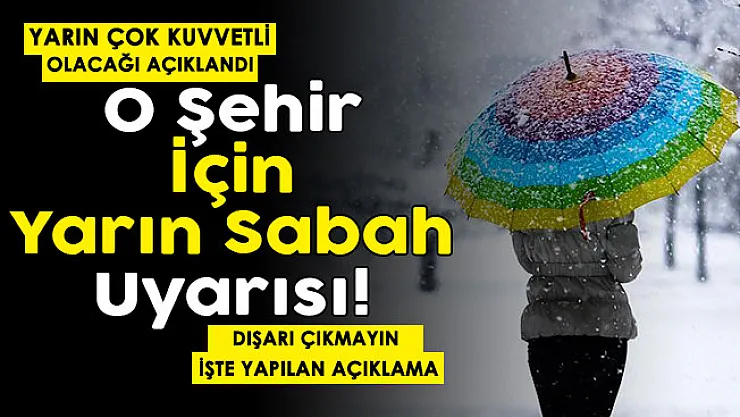 O şehirde yaşayanlar için yarın sabah uyarısı yapıldı! Dışarı çıkmayın, çok sert olacak
